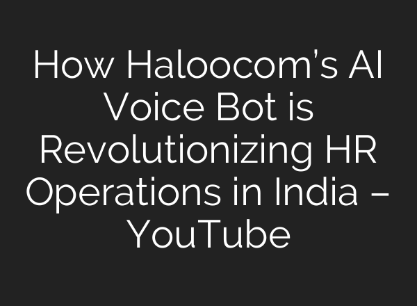 How Haloocom’s <b>AI</b> Voice Bot is Revolutionizing HR Operations in India – YouTube