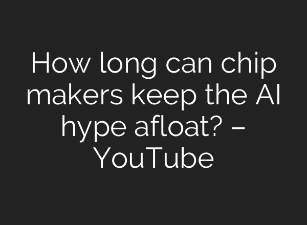 How long can chip makers keep the <b>AI</b> hype afloat? – YouTube