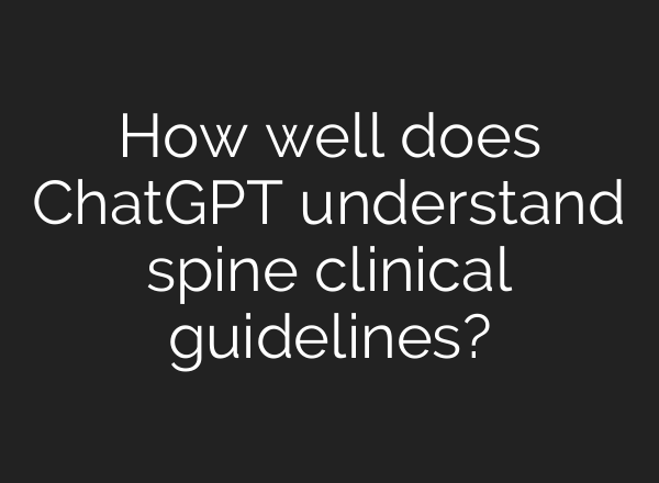 How well does <b>ChatGPT</b> understand spine clinical guidelines?