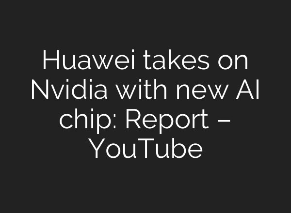 Huawei takes on Nvidia with new <b>AI</b> chip: Report – YouTube