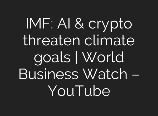 IMF: <b>AI</b> & crypto threaten climate goals | World Business Watch – YouTube