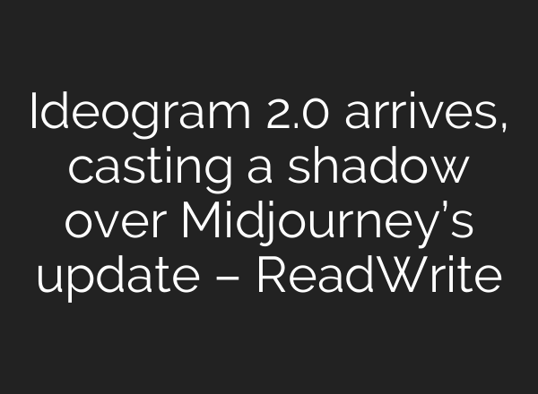Ideogram 2.0 arrives, casting a shadow over <b>Midjourney’s</b> update – ReadWrite
