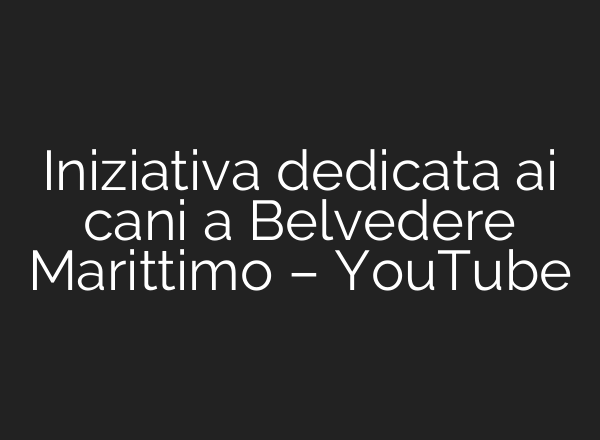 Iniziativa dedicata <b>ai</b> cani a Belvedere Marittimo – YouTube
