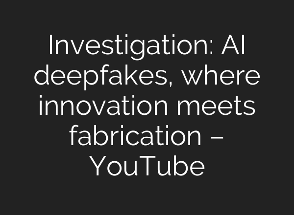 Investigation: <b>AI</b> deepfakes, where innovation meets fabrication – YouTube
