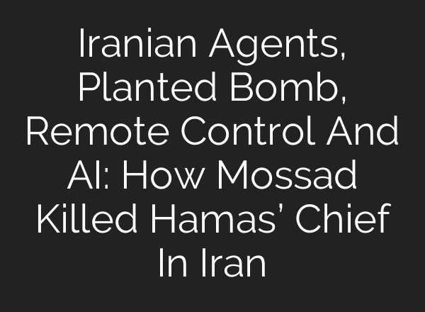 Iranian Agents, Planted Bomb, Remote Control And <b>AI</b>: How Mossad Killed Hamas’ Chief In Iran