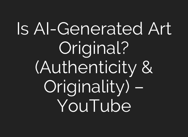 Is <b>AI</b>-Generated Art Original? (Authenticity & Originality) – YouTube