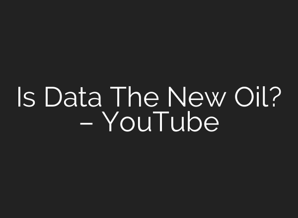 Is Data The New Oil? – YouTube