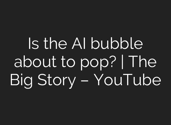 Is the <b>AI</b> bubble about to pop? | The Big Story – YouTube