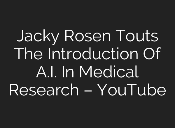 Jacky Rosen Touts The Introduction Of <b>A.I.</b> In Medical Research – YouTube