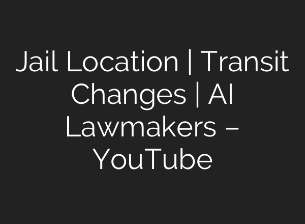 Jail Location | Transit Changes | <b>AI</b> Lawmakers – YouTube