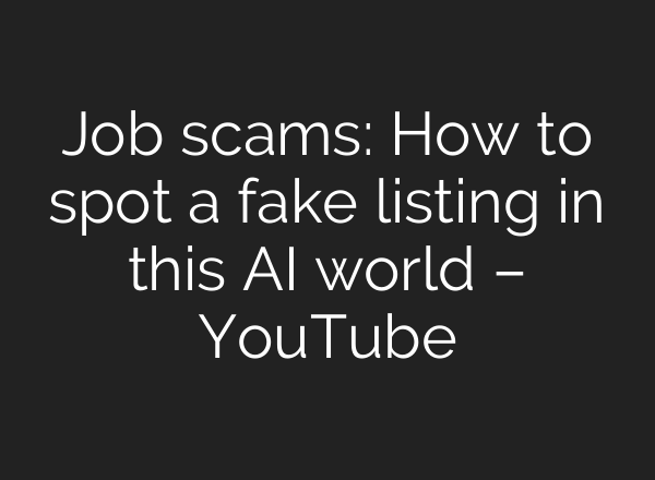 Job scams: How to spot a fake listing in this <b>AI</b> world – YouTube