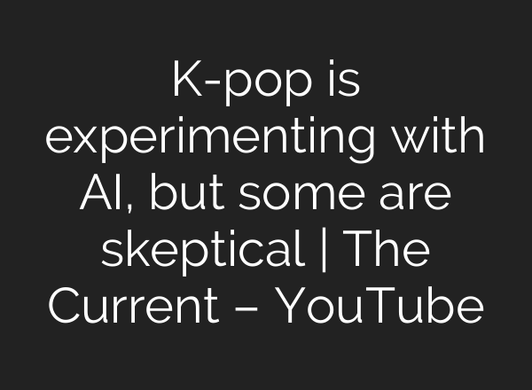 K-pop is experimenting with <b>AI</b>, but some are skeptical | The Current – YouTube