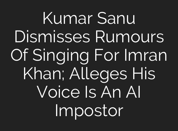 Kumar Sanu Dismisses Rumours Of Singing For Imran Khan; Alleges His Voice Is An <b>AI</b> Impostor