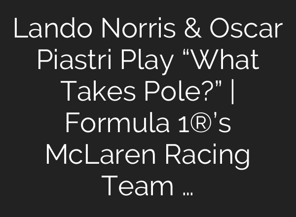 Lando Norris & Oscar Piastri Play “What Takes Pole?” | Formula 1®’s McLaren Racing Team …