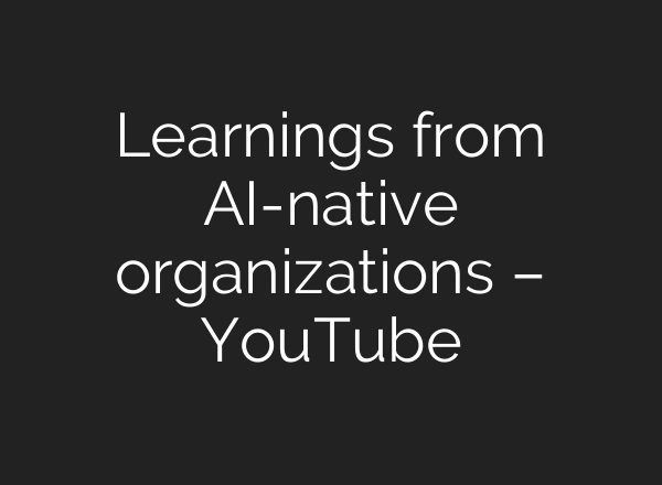 Learnings from <b>AI</b>-native organizations – YouTube