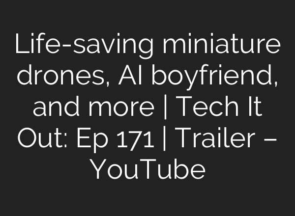 Life-saving miniature drones, <b>AI</b> boyfriend, and more | Tech It Out: Ep 171 | Trailer – YouTube