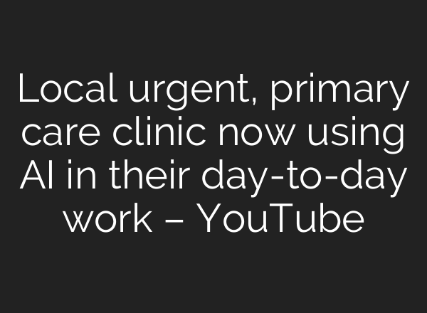 Local urgent, primary care clinic now using <b>AI</b> in their day-to-day work – YouTube