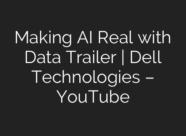 Making <b>AI</b> Real with Data Trailer | Dell Technologies – YouTube