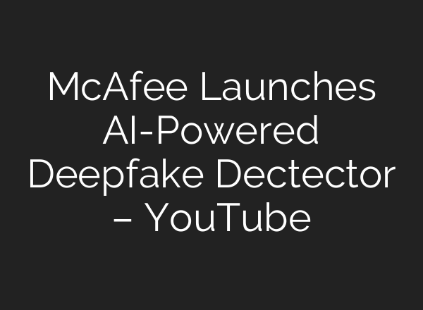 McAfee Launches <b>AI</b>-Powered Deepfake Dectector – YouTube