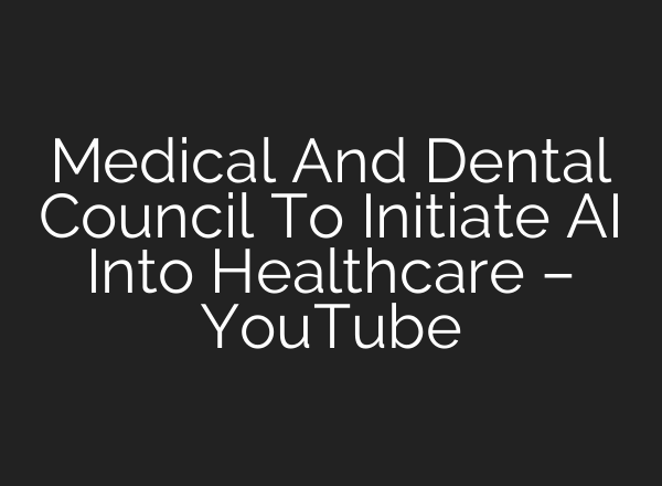 Medical And Dental Council To Initiate <b>AI</b> Into Healthcare – YouTube