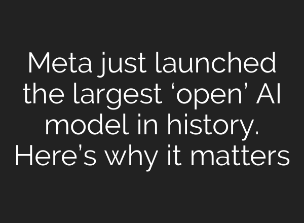 Meta just launched the largest ‘<b>open’ AI</b> model in history. Here’s why it matters