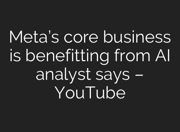 Meta’s core business is benefitting from <b>AI</b> analyst says – YouTube