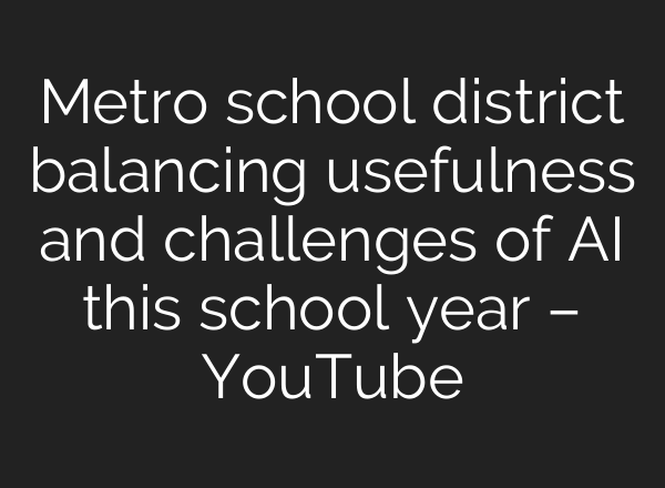 Metro school district balancing usefulness and challenges of <b>AI</b> this school year – YouTube
