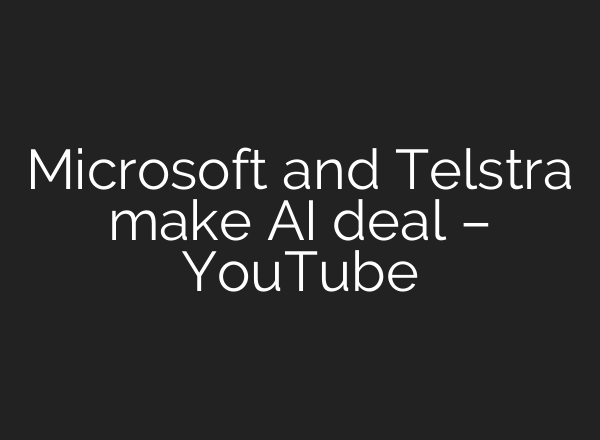 Microsoft and Telstra make <b>AI</b> deal – YouTube