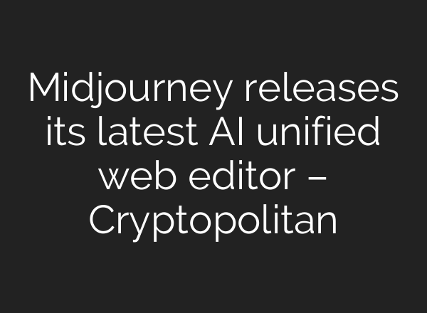 <b>Midjourney</b> releases its latest AI unified web editor – Cryptopolitan