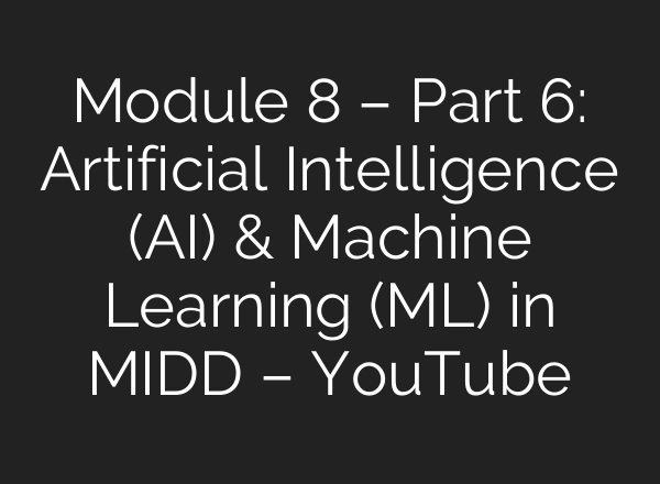 Module 8 – Part 6: Artificial Intelligence (<b>AI</b>) & Machine Learning (ML) in MIDD – YouTube
