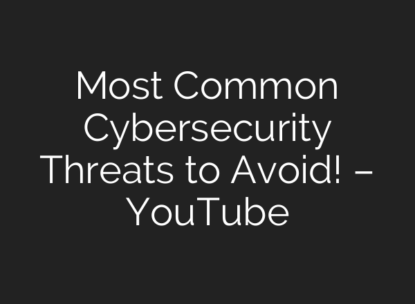 Most Common Cybersecurity Threats to Avoid! – YouTube