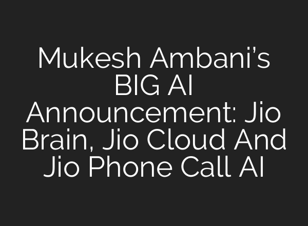 Mukesh Ambani’s BIG <b>AI</b> Announcement: Jio Brain, Jio Cloud And Jio Phone Call <b>AI</b>