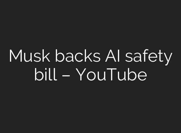 Musk backs <b>AI</b> safety bill – YouTube