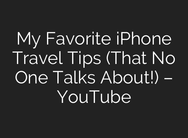 My Favorite iPhone Travel Tips (That No One Talks About!) – YouTube