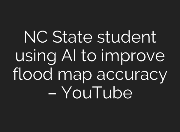 NC State student using <b>AI</b> to improve flood map accuracy – YouTube