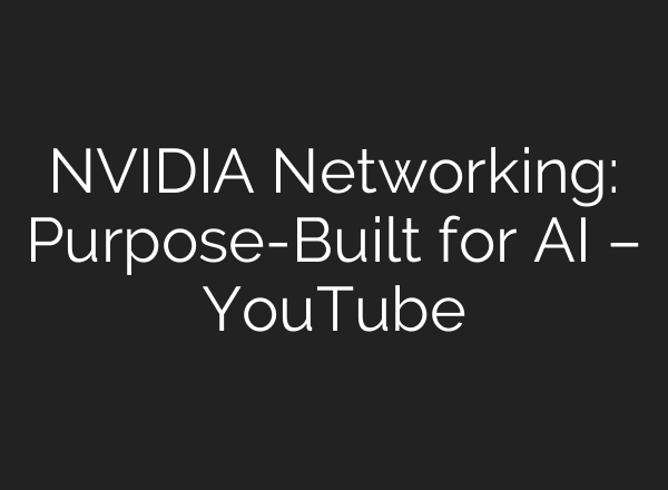 NVIDIA Networking: Purpose-Built for <b>AI</b> – YouTube