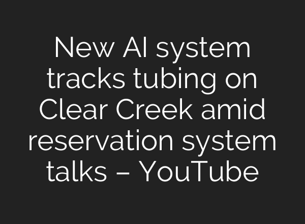New <b>AI</b> system tracks tubing on Clear Creek amid reservation system talks – YouTube