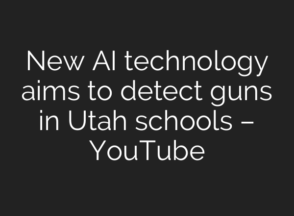 New <b>AI</b> technology aims to detect guns in Utah schools – YouTube