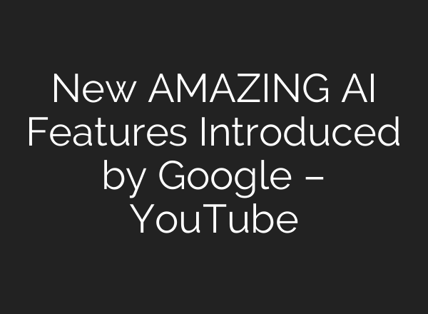 New AMAZING <b>AI</b> Features Introduced by Google – YouTube