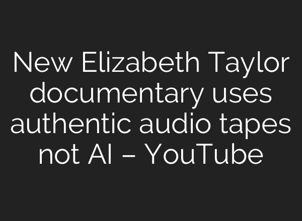 New Elizabeth Taylor documentary uses authentic audio tapes not <b>AI</b> – YouTube