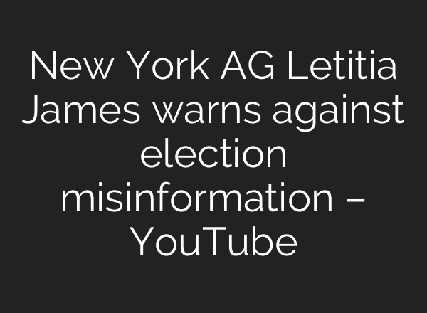 New York AG Letitia James warns against election misinformation – YouTube