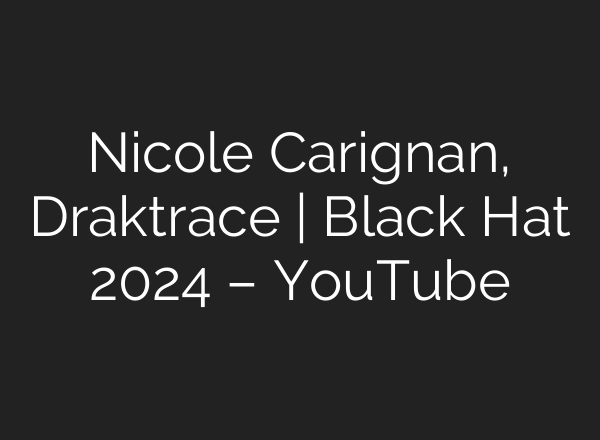 Nicole Carignan, Draktrace | Black Hat 2024 – YouTube
