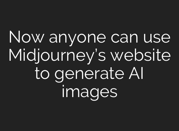 Now anyone can use <b>Midjourney’s</b> website to generate AI images