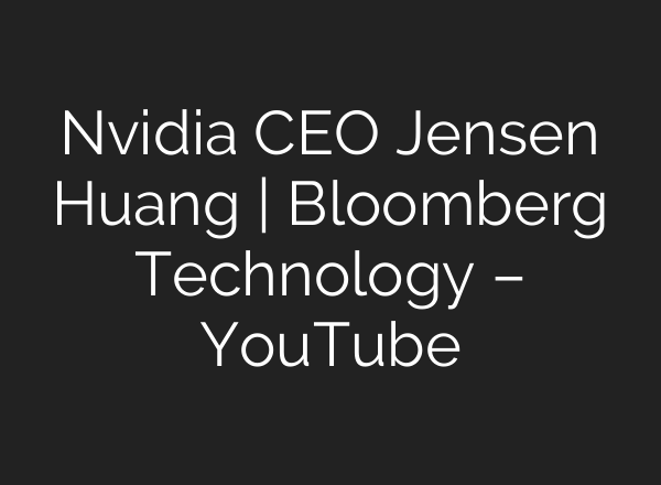 Nvidia CEO Jensen Huang | Bloomberg Technology – YouTube