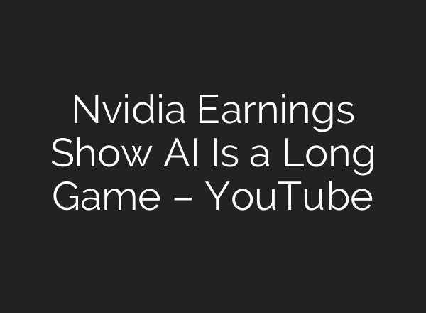 Nvidia Earnings Show <b>AI</b> Is a Long Game – YouTube