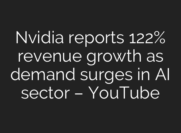 Nvidia reports 122% revenue growth as demand surges in <b>AI</b> sector – YouTube