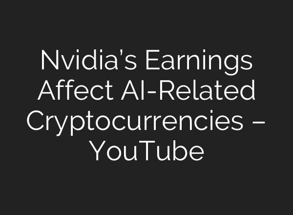 Nvidia’s Earnings Affect <b>AI</b>-Related Cryptocurrencies – YouTube