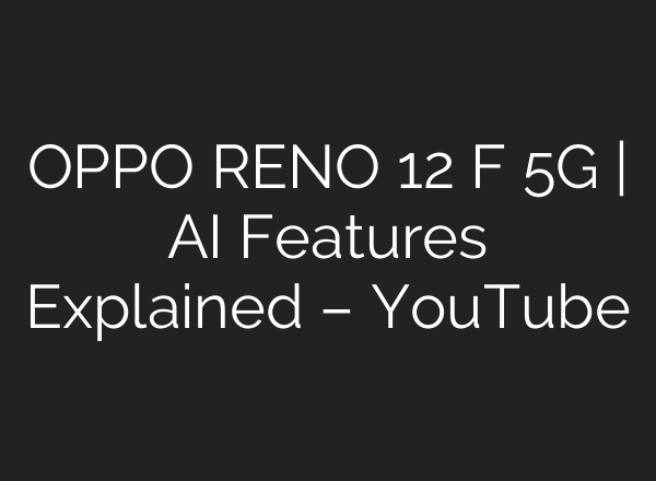 OPPO RENO 12 F 5G | <b>AI</b> Features Explained – YouTube