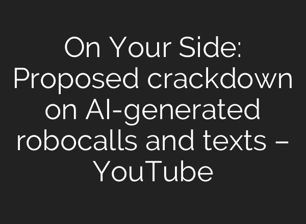 On Your Side: Proposed crackdown on <b>AI</b>-generated robocalls and texts – YouTube