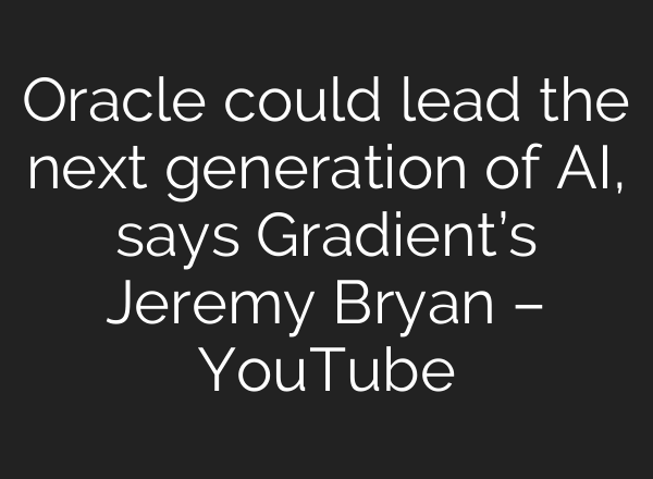 Oracle could lead the next generation of <b>AI</b>, says Gradient’s Jeremy Bryan – YouTube